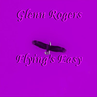 Glenn Rogers - Flying's Easy