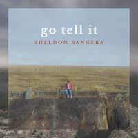 Sheldon Bangera - Go Tell It