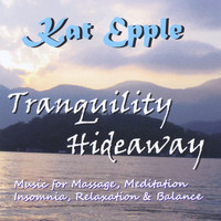 Kat Epple - Tranquility Hideaway: Flute Music for Massage, Meditation, Insomnia, Relaxation & Balance