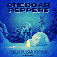 Cheddar Peppers - Nobody Hugs Me Anymore