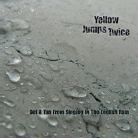 Yellow Jumps Twice - Get a Tan from Singing in the English Rain
