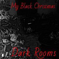 Dark Rooms - My Black Christmas