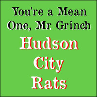 Hudson City Rats - You're a Mean One, Mr. Grinch
