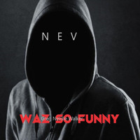 Nev - WAZ SO FUNNY
