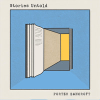 Porter Bancroft - Stories Untold