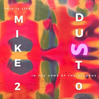 Mike Dust - This Is Life in the Arms of the Octopus