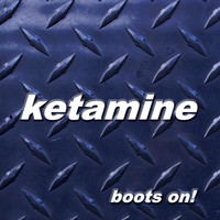 Ketamine - Boots On! (Explicit)