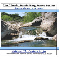 Lee Miller - The Classic, Poetic King James Psalms, Sung To The Music Of Today! Volume III: Psalms 21-30
