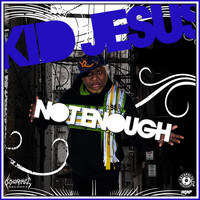 Kid Jesus - Not Enough (Explicit)