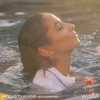 Wafia - Good Things (Acoustic [Explicit])