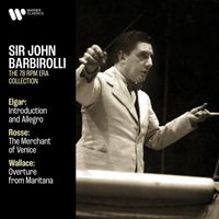 Sir John Barbirolli - Elgar: Introduction and Allegro, Op. 47 - Rosse: The Merchant of Venice - Wallace: Overture from Maritana