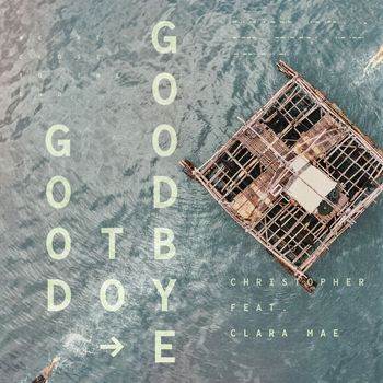 Christopher - Good To Goodbye (feat. Clara Mae)