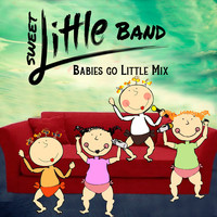 Sweet Little Band - Babies Go Little Mix