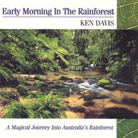 KEN DAVIS INTERNATIONAL COMPOSER AUSTRALIAN - EARLY MORNING IN THE RAINFOREST (The First Australian Rainforest Release In The World)