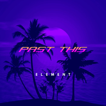Element - Past This (Explicit)