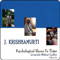 J. Krishnamurti - Psychological Slaves to Time