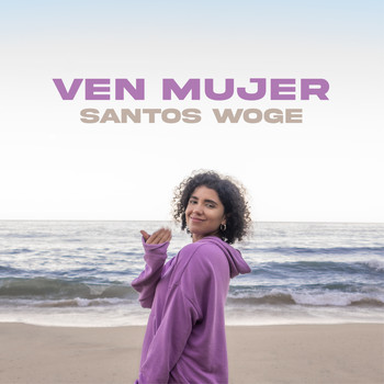 Santos Woge - Ven Mujer (Explicit)