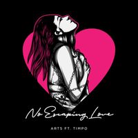 Arts - No Escaping Love (feat. Timpo)