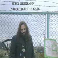 Steve Lieberman - Arbeiter At The Gate