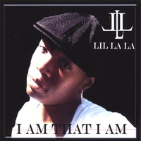 Lil La La - I AM THAT I AM