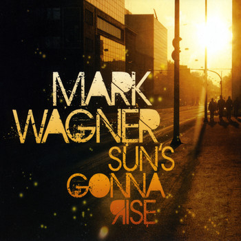 Mark Wagner - Sun's Gonna Rise