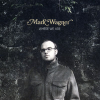 Mark Wagner - Where We Are