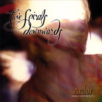 Love Spirals Downwards - Ardor [Remastered Reissue]