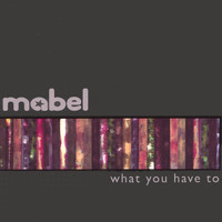Mabel - What You Have To
