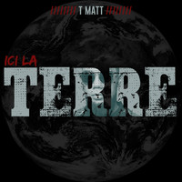 T Matt - Ici la terre