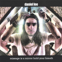 Daniel Lee - Missage Is a Mirror Hold Your Breath