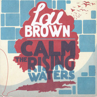 Lou Brown - Calm the Rising Waters