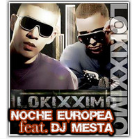 Lokixximo - Noche Europea feat. Dj Mesta