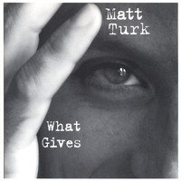 MATT TURK - What Gives