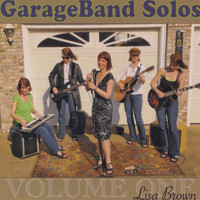 Lisa Brown - GarageBand Solos Volume One