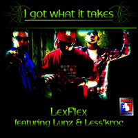Lexflex - I Got What It Takes (Explicit)