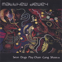 Matthew Dewey - Seon Dogs Play Chain Gang Shastras