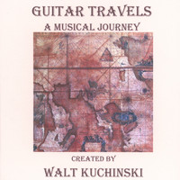 Walt Kuchinski - Guitar Travels - a Musical Journey