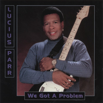 Lucius Parr - We Got A Problem