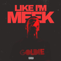 Goldie - Like I'm Meek (Explicit)