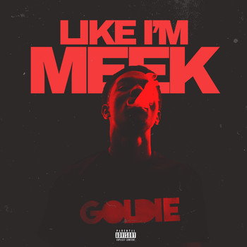 Goldie - Like I'm Meek (Explicit)