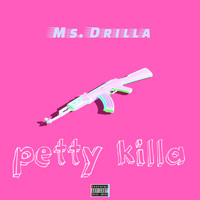 Ms. Drilla - Petty Killa (Explicit)