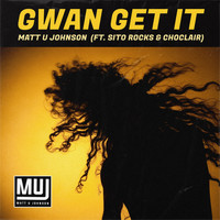Matt U Johnson - Gwan Get It (feat. Sito Rocks & Choclair)