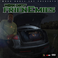 Work Dirty - Frienemies (Explicit)