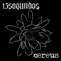 13segundos - Cereus (Explicit)