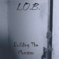 L.O.B. - Building The Monster