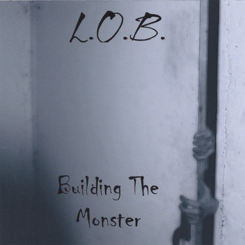 L.O.B. - Building The Monster