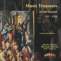 Cappella Gedanensis - Skarby Muzyki Dawnego Gdańska XIV-XVII w. (Music Treasures of Old Gdańsk XIX-XVII. O Maria Rubens Rosa...)