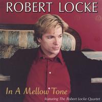 Robert Locke - In A Mellow Tone featuring The Robert Locke Quartet