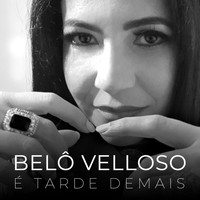 Belô Velloso - É Tarde Demais