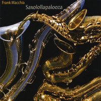 Frank Macchia - Saxolollapalooza